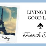 Living the Good Life ~ French Style