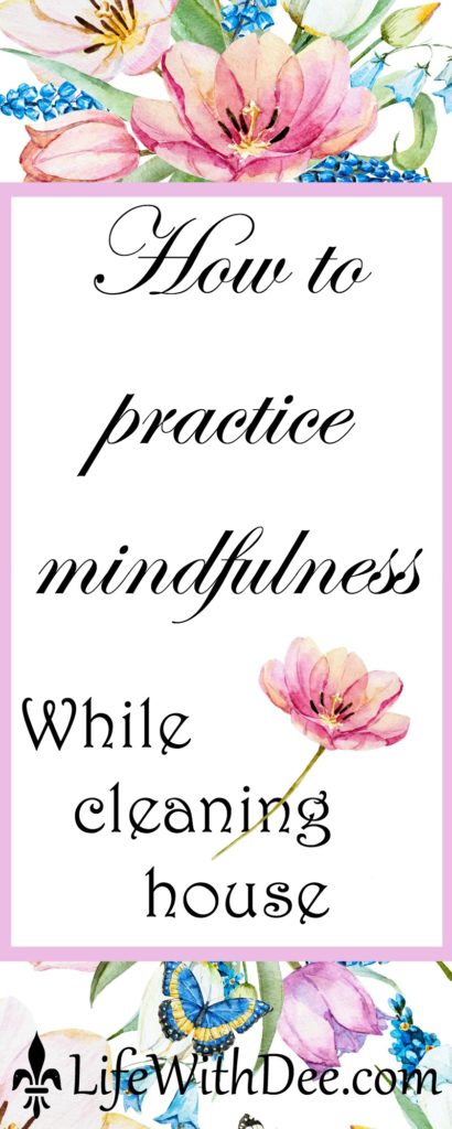 Practice mindfulness while cleaning house