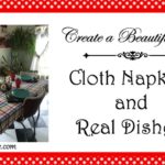Create a Beautiful Life: Cloth Napkins and Real Dishes