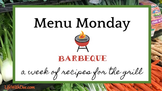 Menu Monday ~ A Week of Recipes For the Grill