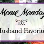 Menu Monday ~ Husband Favorites
