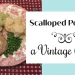 Scalloped Potatoes ~ A Vintage Recipe