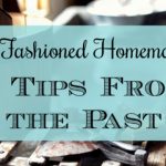 Old-Fashioned Homemaking – 14 Tips From the Past