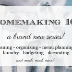 Homemaking 101 – A New Series