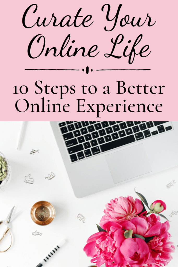 Curate Your Online Life ~ 10 Steps to a Better Online Experience