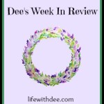 Dee’s Week in Review
