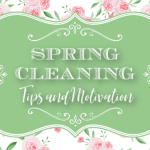 Spring Cleaning ~ Tips and Motivation