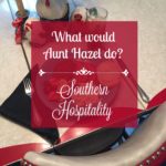 What would Aunt Hazel do? ~ Southern Hospitality