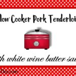 Slow Cooker Pork Tenderloin With White Wine Butter Sauce