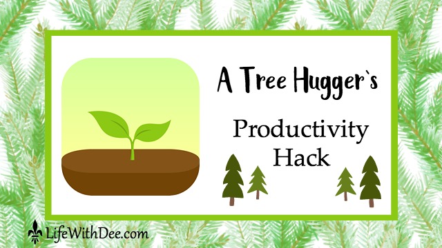 Tree Hugger's Productivity Hack