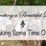 Creating a Beautiful Life: Taking Some Time Off