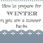 How to Prepare for Winter When You’re a Summer Girl – Part 1