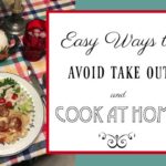 Easy Ways to Avoid Take Out and Cook at Home