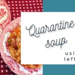 Quarantine Soup ~ Using Up Leftovers