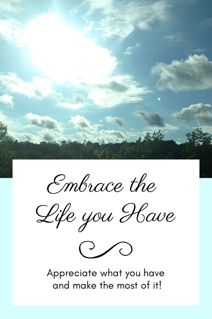 Embrace the Life You Have