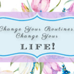 Change Your Routines, Change Your Life