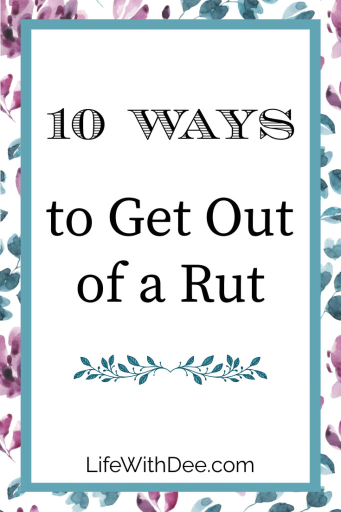 10 Ways to Get Out of a Rut