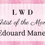 LWD Artist of the Month ~ Manet