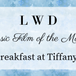 LWD Classic Film of the Month ~ Breakfast at Tiffany’s
