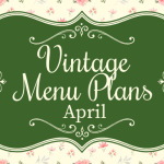 Vintage Menu Plans ~ April
